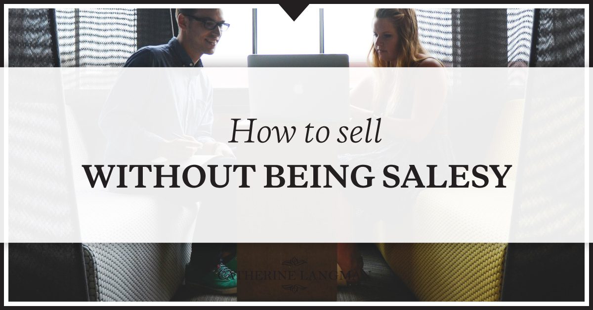 How to sell without being salesy