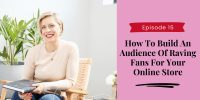 How To Build An Audience Of Raving Fans For Your Online Store