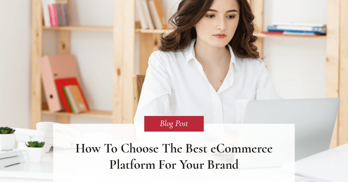 How to choose the best eCommerce platform for your brand