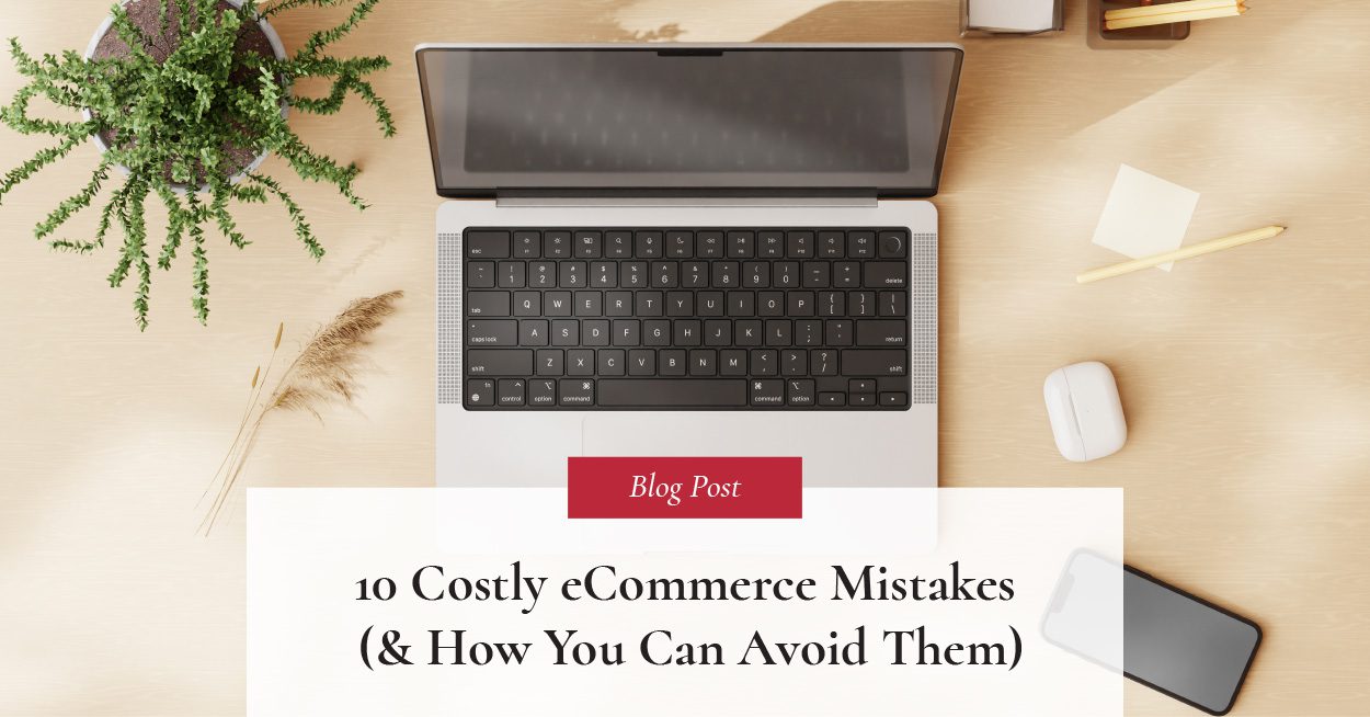 10 Costly eCommerce Mistakes (& How You Can Avoid Them)