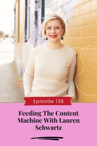 Feeding The Content Machine With Lauren Schwartz
