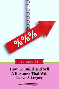 How to Build and Sell A Business That Will Leave A Legacy