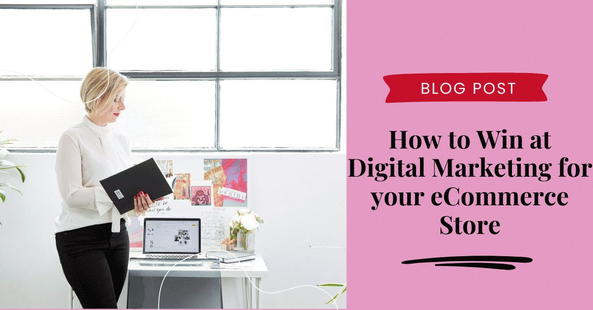 How to win at digital marketing for your eCommerce store