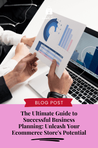 The Ultimate Guide to Successful Business Planning: Unleash Your eCommerce Store's Potential