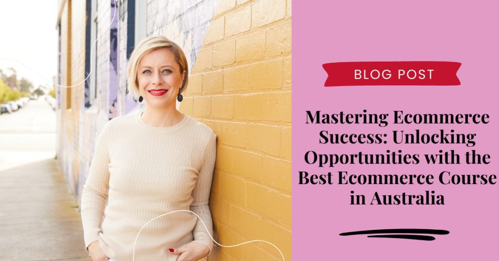 Unlock eCommerce Success by joining the best eCommerce course in Australia
