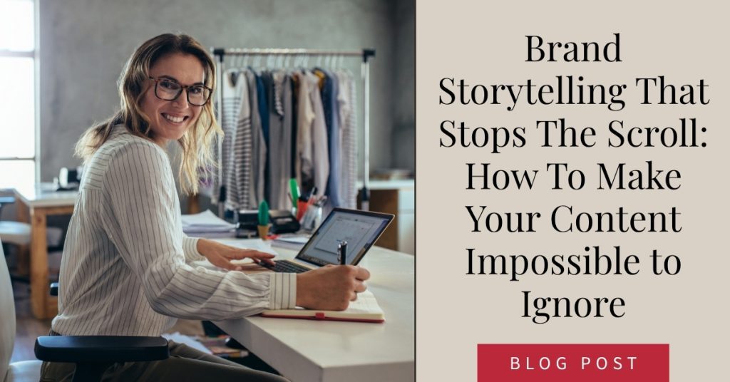 Brand Storytelling That Stops The Scroll: How To Make Your Content Impossible to Ignore