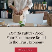How to Future-Proof Your Ecommerce Brand in the Trust Economy