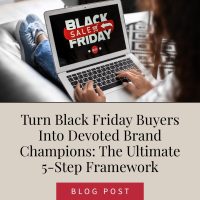 Turn Black Friday Buyers Into Devoted Brand Champions: The Ultimate 5-Step Framework