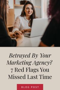 Betrayed By Your Marketing Agency? 7 Red Flags You Missed Last Time
