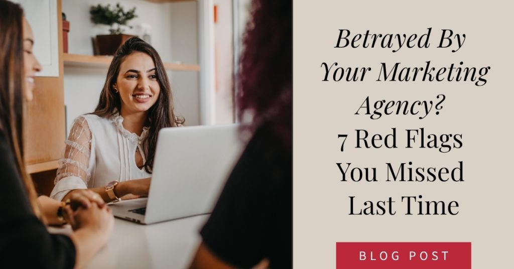 Betrayed By Your Marketing Agency? 7 Red Flags You Missed Last Time
