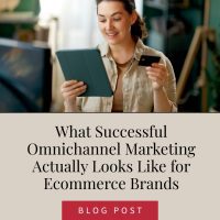 What Successful Omnichannel Marketing Actually Looks Like for Ecommerce Brands